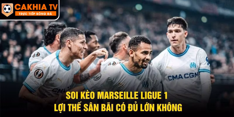 Soi Kèo Marseille Ligue 1